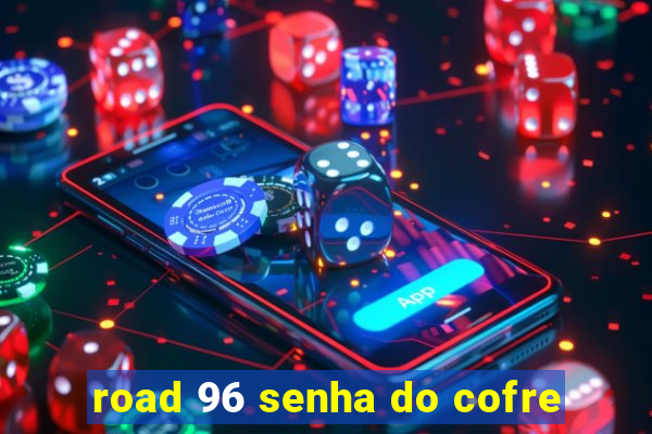 road 96 senha do cofre